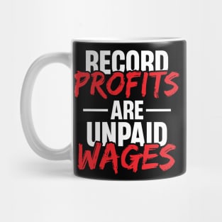 Record Profits are Unpaid Wages Mug